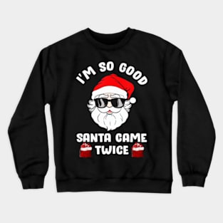 I'm So Good Santa Came Twice Christmas Crewneck Sweatshirt